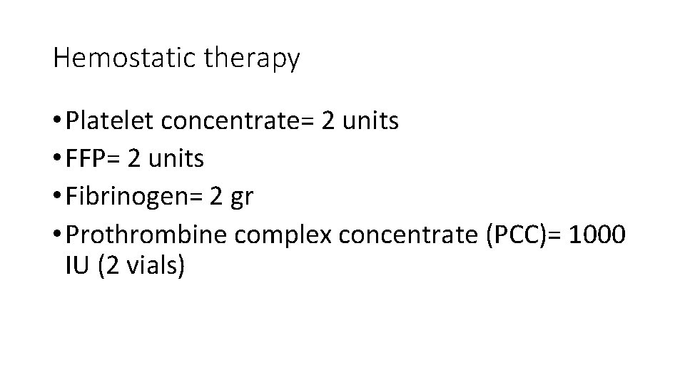 Hemostatic therapy • Platelet concentrate= 2 units • FFP= 2 units • Fibrinogen= 2
