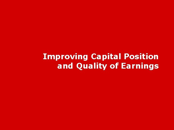 Improving Capital Position and Quality of Earnings 