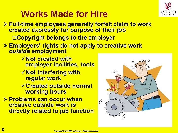 Works Made for Hire Ø Full-time employees generally forfeit claim to work created expressly