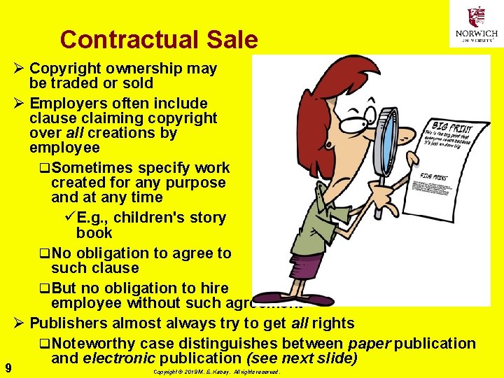 Contractual Sale 9 Ø Copyright ownership may be traded or sold Ø Employers often