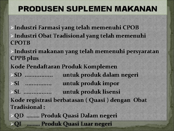 PRODUSEN SUPLEMEN MAKANAN ØIndustri Farmasi yang telah memenuhi CPOB ØIndustri Obat Tradisional yang telah