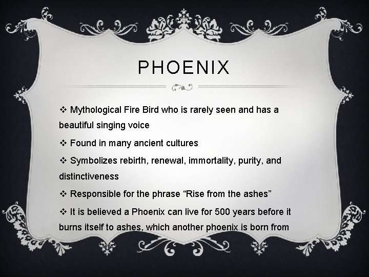 PHOENIX v Mythological Fire Bird who is rarely seen and has a beautiful singing