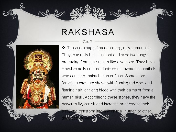 RAKSHASA v These are huge, fierce-looking , ugly humanoids. They’re usually black as soot