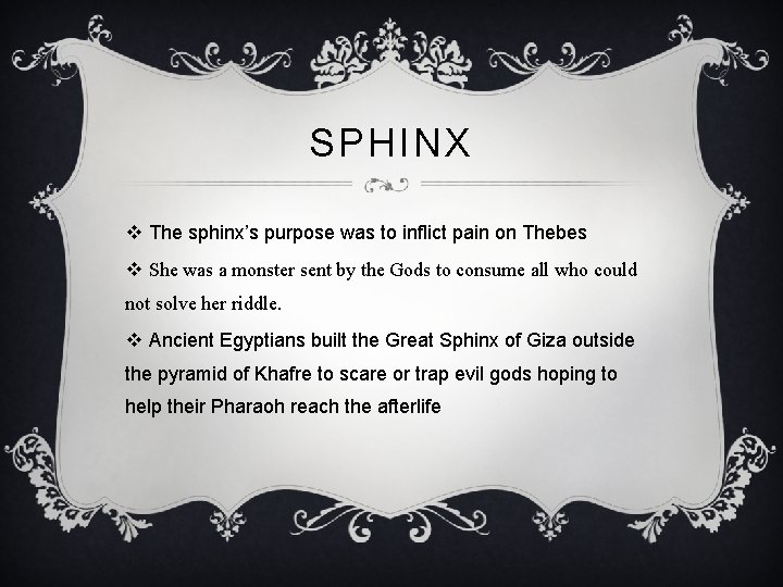 SPHINX v The sphinx’s purpose was to inflict pain on Thebes v She was