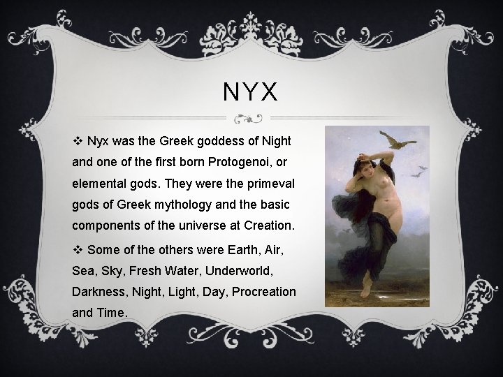 NYX v Nyx was the Greek goddess of Night and one of the first