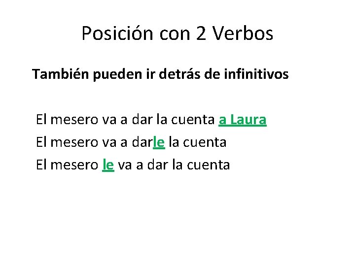 Posición con 2 Verbos También pueden ir detrás de infinitivos El mesero va a