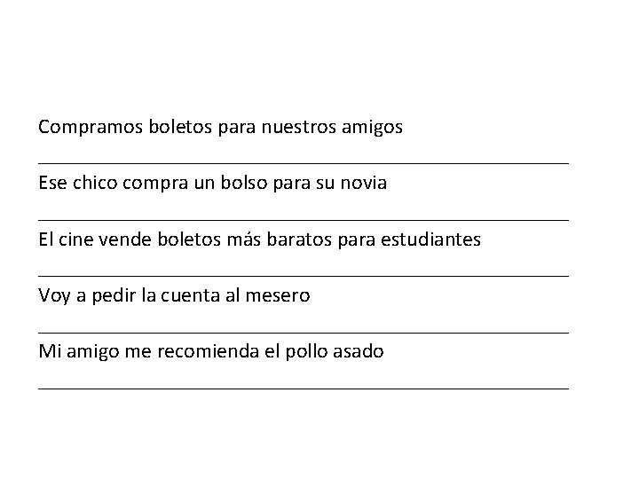 Compramos boletos para nuestros amigos _________________________ Ese chico compra un bolso para su novia