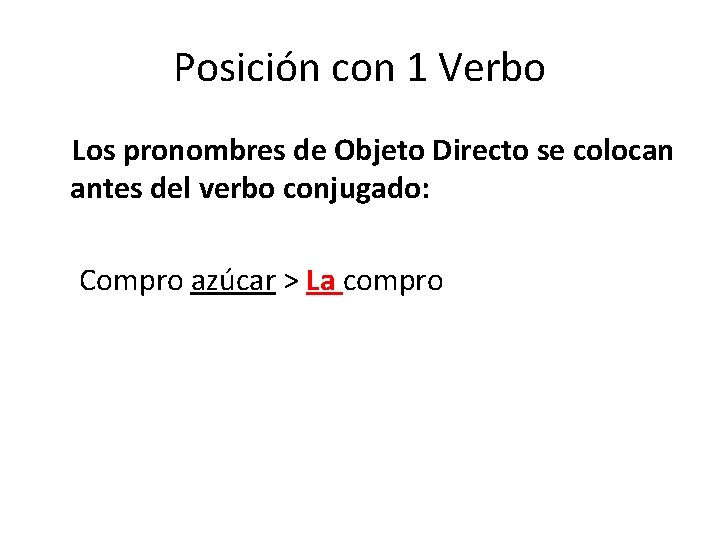 Posición con 1 Verbo Los pronombres de Objeto Directo se colocan antes del verbo