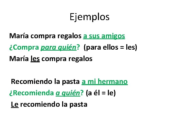 Ejemplos María compra regalos a sus amigos ¿Compra para quién? (para ellos = les)