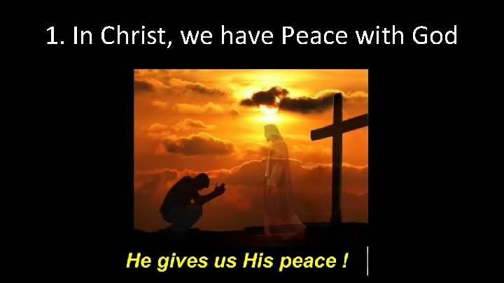 1. In Christ, we have Peace with God 