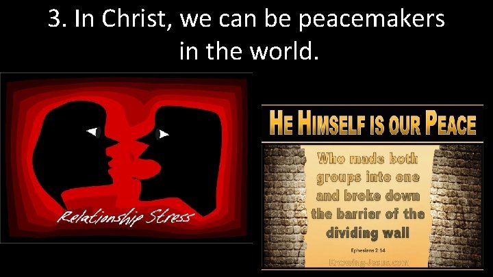 3. In Christ, we can be peacemakers in the world. 