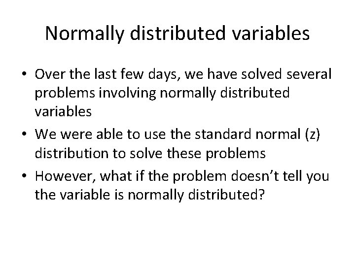 Normally distributed variables • Over the last few days, we have solved several problems