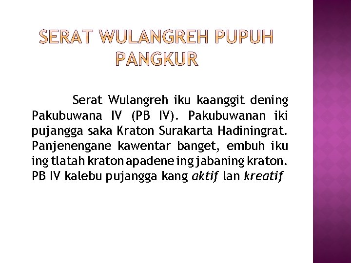 Serat Wulangreh iku kaanggit dening Pakubuwana IV (PB IV). Pakubuwanan iki pujangga saka Kraton