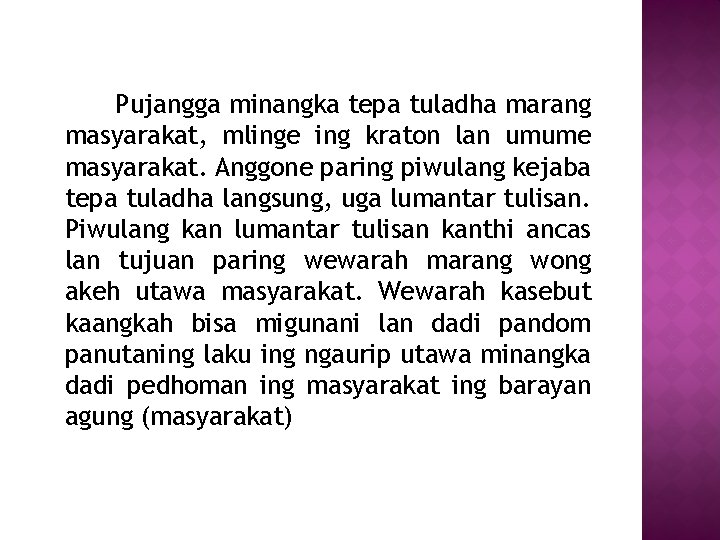 Pujangga minangka tepa tuladha marang masyarakat, mlinge ing kraton lan umume masyarakat. Anggone paring