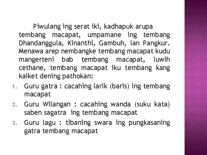 Piwulang ing serat iki, kadhapuk arupa tembang macapat, umpamane ing tembang Dhandanggula, Kinanthi, Gambuh,