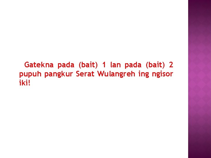 Gatekna pada (bait) 1 lan pada (bait) 2 pupuh pangkur Serat Wulangreh ing ngisor