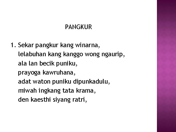 PANGKUR 1. Sekar pangkur kang winarna, lelabuhan kanggo wong ngaurip, ala lan becik puniku,