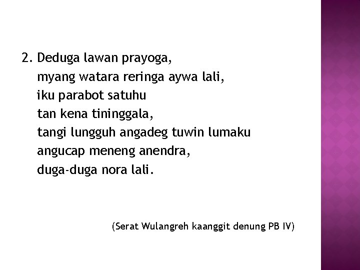 2. Deduga lawan prayoga, myang watara reringa aywa lali, iku parabot satuhu tan kena