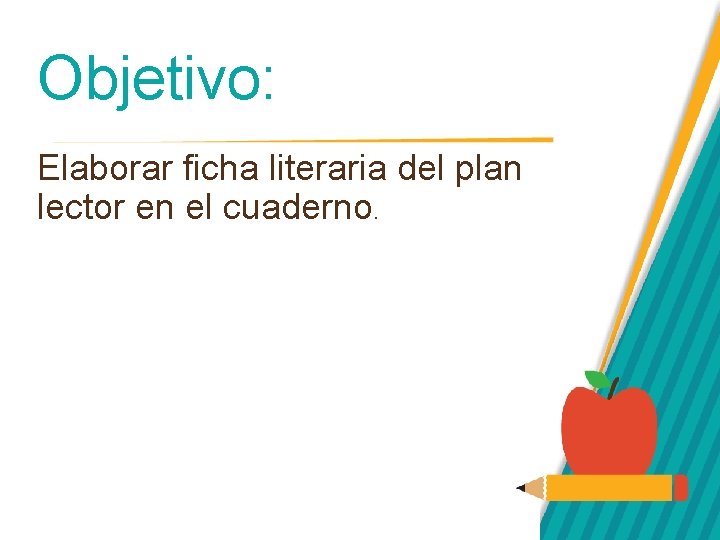 Objetivo: Elaborar ficha literaria del plan lector en el cuaderno. 