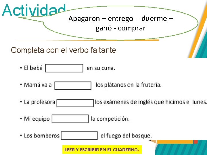 Actividad. Apagaron – entrego - duerme – ganó - comprar Completa con el verbo