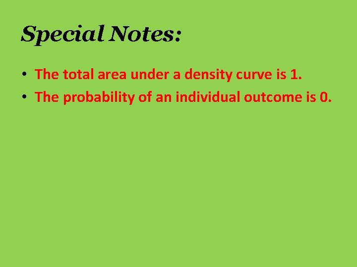 Special Notes: • The total area under a density curve is 1. • The