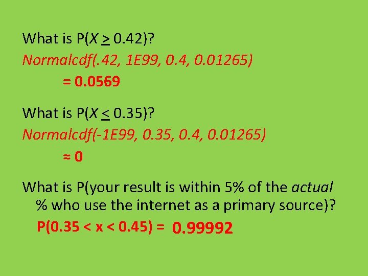 What is P(X > 0. 42)? Normalcdf(. 42, 1 E 99, 0. 4, 0.
