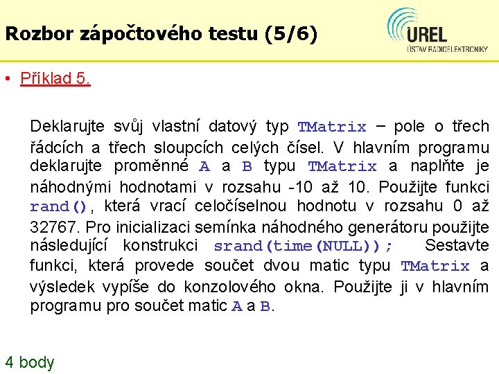 Rozbor zápočtového testu (5/6) • Příklad 5. Deklarujte svůj vlastní datový typ TMatrix –