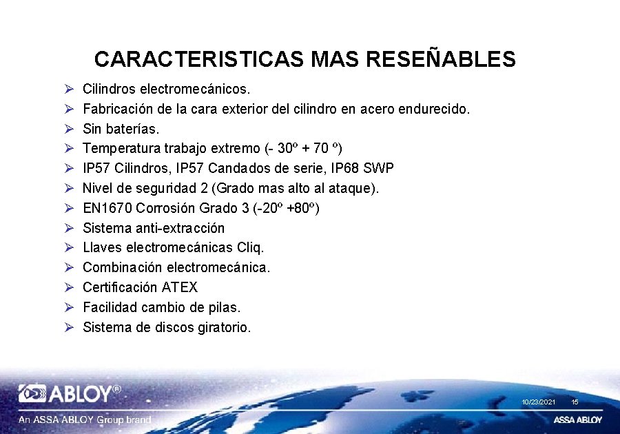 CARACTERISTICAS MAS RESEÑABLES Ø Ø Ø Ø Cilindros electromecánicos. Fabricación de la cara exterior