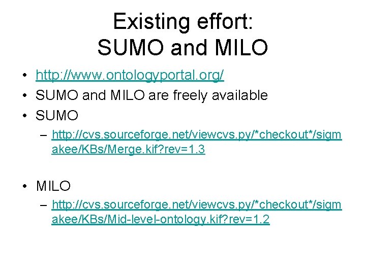 Existing effort: SUMO and MILO • http: //www. ontologyportal. org/ • SUMO and MILO