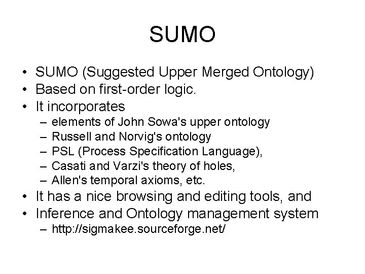 SUMO • SUMO (Suggested Upper Merged Ontology) • Based on first-order logic. • It