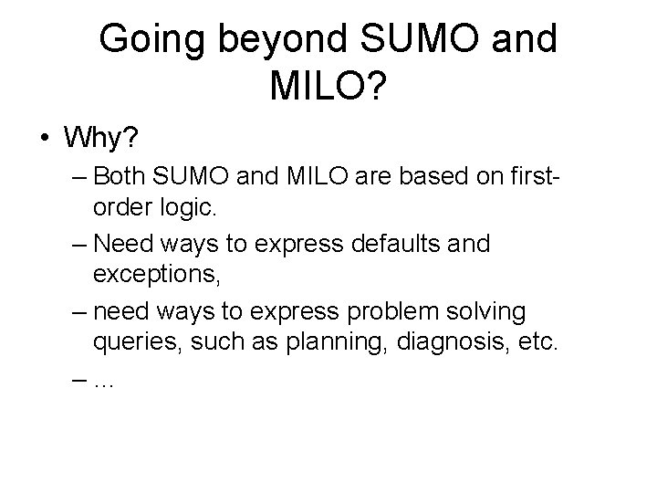 Going beyond SUMO and MILO? • Why? – Both SUMO and MILO are based