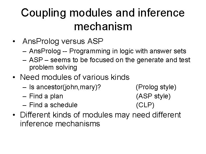 Coupling modules and inference mechanism • Ans. Prolog versus ASP – Ans. Prolog --