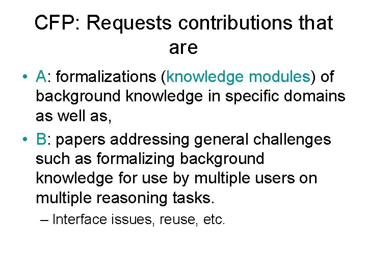 CFP: Requests contributions that are • A: formalizations (knowledge modules) of background knowledge in