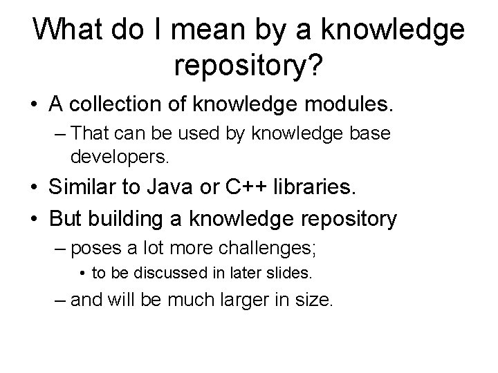 What do I mean by a knowledge repository? • A collection of knowledge modules.