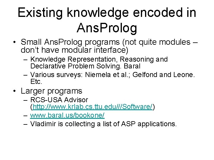 Existing knowledge encoded in Ans. Prolog • Small Ans. Prolog programs (not quite modules