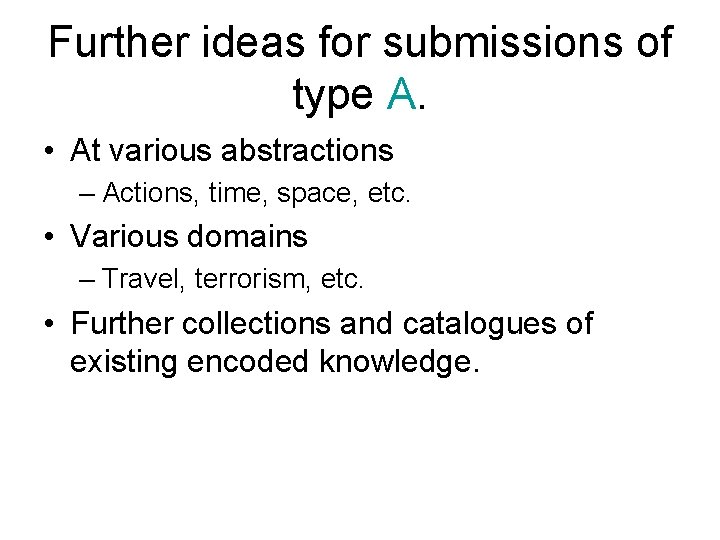 Further ideas for submissions of type A. • At various abstractions – Actions, time,