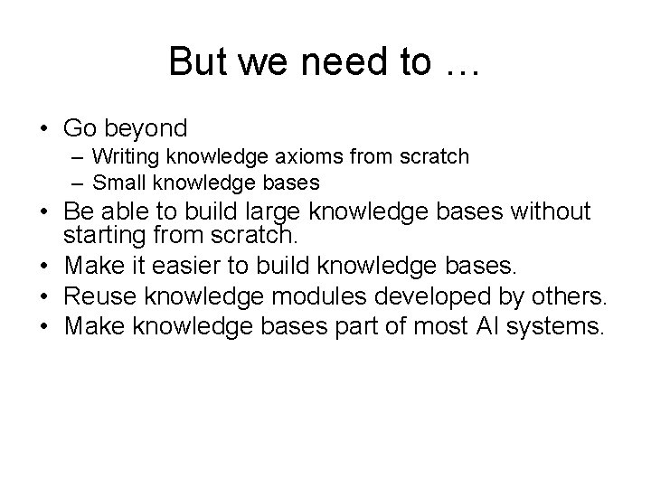But we need to … • Go beyond – Writing knowledge axioms from scratch