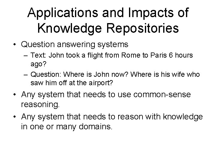 Applications and Impacts of Knowledge Repositories • Question answering systems – Text: John took