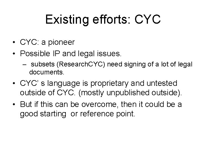 Existing efforts: CYC • CYC: a pioneer • Possible IP and legal issues. –