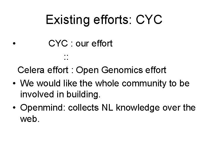 Existing efforts: CYC • CYC : our effort : : Celera effort : Open