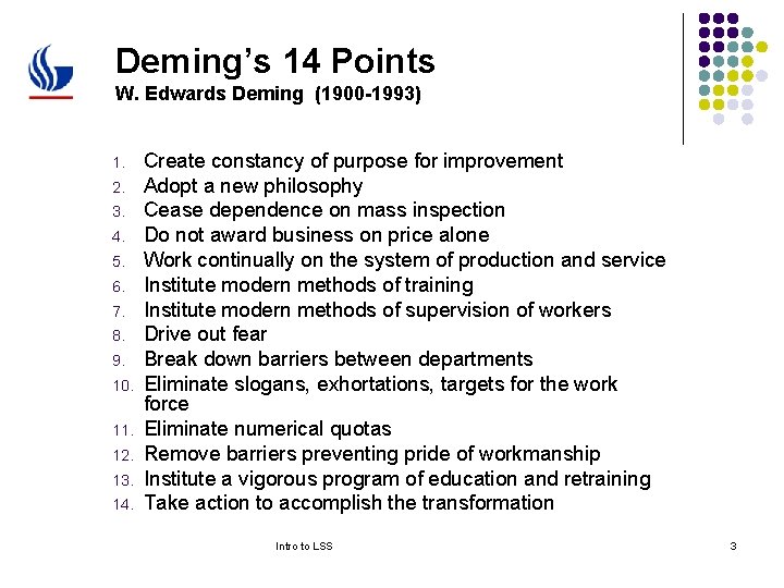 Deming’s 14 Points W. Edwards Deming (1900 -1993) 1. 2. 3. 4. 5. 6.