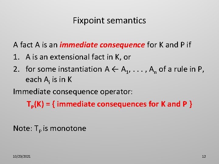 Fixpoint semantics A fact A is an immediate consequence for K and P if