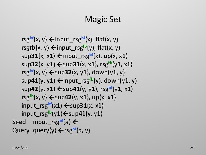 Magic Set rsgbf(x, y) ←input_rsgbf(x), flat(x, y) rsgfb(x, y) ←input_rsgfb(y), flat(x, y) sup 31(x,