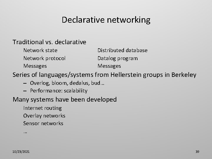 Declarative networking Traditional vs. declarative Network state Network protocol Messages Distributed database Datalog program