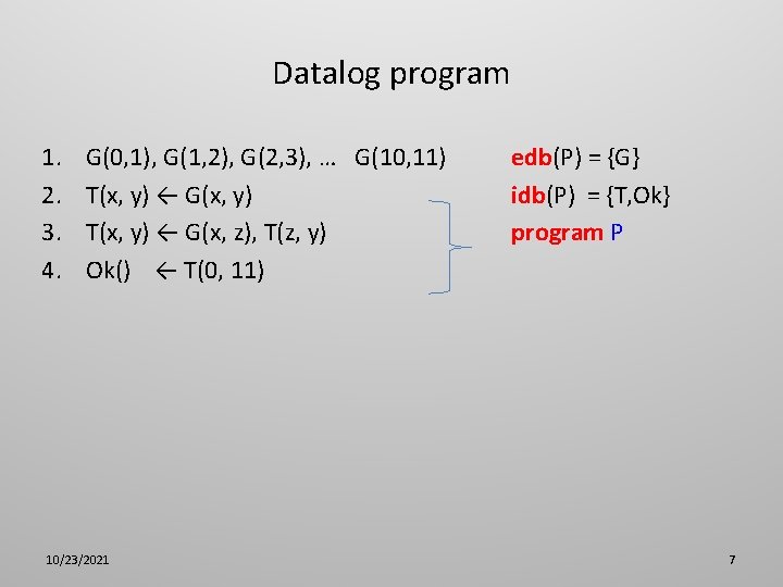 Datalog program 1. 2. 3. 4. G(0, 1), G(1, 2), G(2, 3), … G(10,