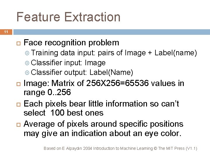 Feature Extraction 11 Face recognition problem Training data input: pairs of Image + Label(name)