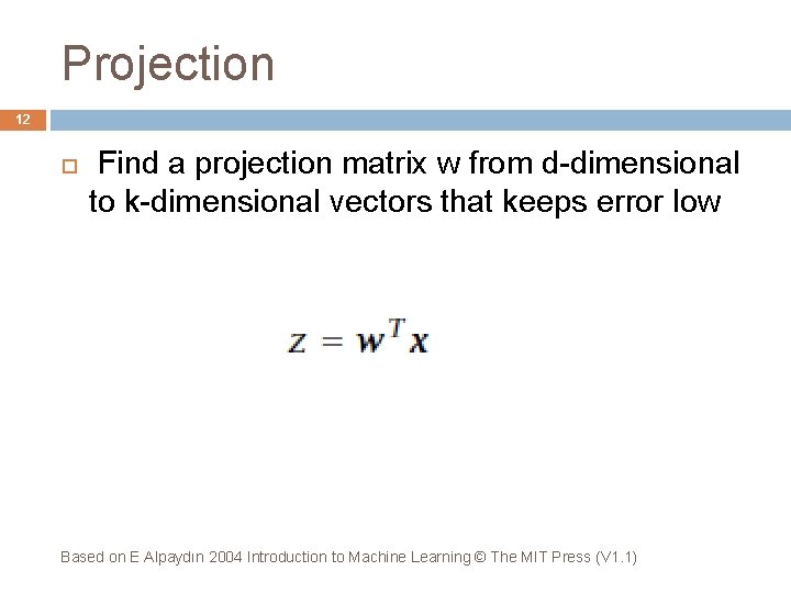 Projection 12 Find a projection matrix w from d-dimensional to k-dimensional vectors that keeps