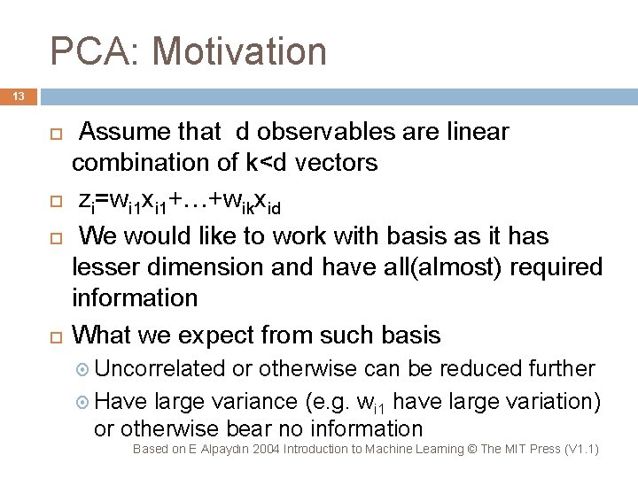 PCA: Motivation 13 Assume that d observables are linear combination of k<d vectors zi=wi