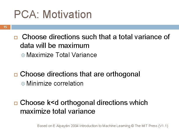 PCA: Motivation 15 Choose directions such that a total variance of data will be