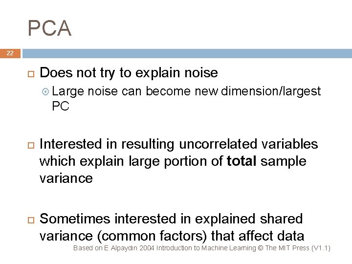 PCA 22 Does not try to explain noise Large noise can become new dimension/largest